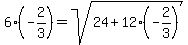 6%28-2%2F3%29=sqrt%2824%2B12%28-2%2F3%29%29