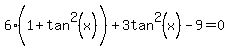 6%281%2Btan%5E2%28x%29%5E%22%22%29%2B3tan%5E2%28x%29-9=0
