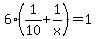 6%281%2F10+%2B+1%2Fx%29+=+1