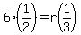 6%281%2F2%29=r%281%2F3%29