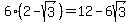 6%282-sqrt%283%29%29+=+12-6sqrt%283%29
