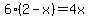 6%282-x%29=4x