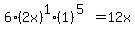 \"6%282x%29%5E1%281%29%5E%285%29=12x\"