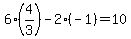 6%284%2F3%29+-+2%28-1%29+=+10