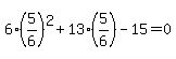 6%285%2F6%29%5E2%2B13%285%2F6%29-15=0