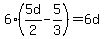 6%285d%2F2-5%2F3%29=6d