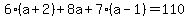 6%28a%2B2%29%2B8a%2B7%28a-1%29=110