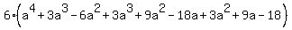 6%28a%5E4%2B3a%5E3-6a%5E2%2B3a%5E3%2B9a%5E2-18a%2B3a%5E2%2B9a-18%29