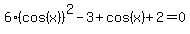 6%28cos%28x%29%29%5E2-3%2Bcos%28x%29%2B2=0