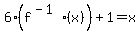 6%28f%5E%28-1%29%28x%29%29%2B1+=+x