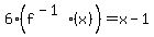 6%28f%5E%28-1%29%28x%29%29+=+x-1
