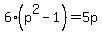 6%28p%5E2+-1%29=5p