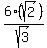 6%28sqrt%282%29%29%2Fsqrt%283%29