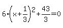 6%28x%2B1%2F3%29%5E2%2B43%2F3=0