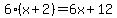 6%28x%2B2%29=6x%2B12