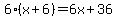6%28x%2B6%29=6x%2B36