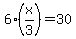 6%28x%2F3%29=30