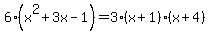 6%28x%5E2%2B3x-1%29=3%28x%2B1%29%28x%2B4%29
