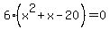 6%28x%5E2%2Bx-20%29=0