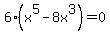 6%28x%5E5-8x%5E3%29=0