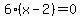 6%28x+-+2%29=0