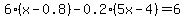 6%28x-0.8%29-0.2%285x-4%29=6