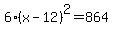 6%28x-12%29%5E2=864