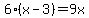 6%28x-3%29=9x
