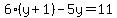 6%28y%2B1%29-5y=11