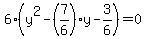 6%28y%5E2-%287%2F6%29y-3%2F6%29=0