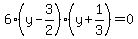 6%28y-3%2F2%29%28y%2B1%2F3%29=0