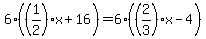 6%2A%28%281%2F2%29x%2B16%29=6%2A%28%282%2F3%29x-4%29