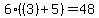 6%2A%28%283%29%2B5%29=48