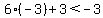 6%2A%28-3%29%2B3%3C-3