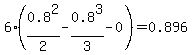 6%2A%280.8%5E2%2F2-0.8%5E3%2F3+-0%29+=+0.896