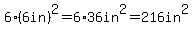 6%2A%286in%29%5E2=6%2A36in%5E2=216in%5E2