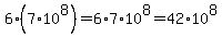 6%2A%287%2A10%5E8%29=6%2A7%2A10%5E8=42%2A10%5E8