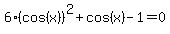 6%2A%28cos%28x%29%29%5E2%2Bcos%28x%29-1=0