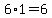 6%2A+1+=+6