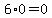 6%2A0=0
