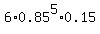 6%2A0.85%5E5%2A0.15