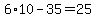 6%2A10-35=25