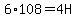 6%2A108+=+4H