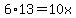 6%2A13=10x