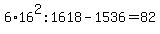 6%2A16%5E2%3A1618-1536=82