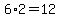 6%2A2=12