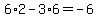 6%2A2-3%2A6=-6