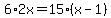 6%2A2x+=+15%2A%28x-1%29