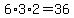 6%2A3%2A2=36