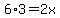 6%2A3=2x+